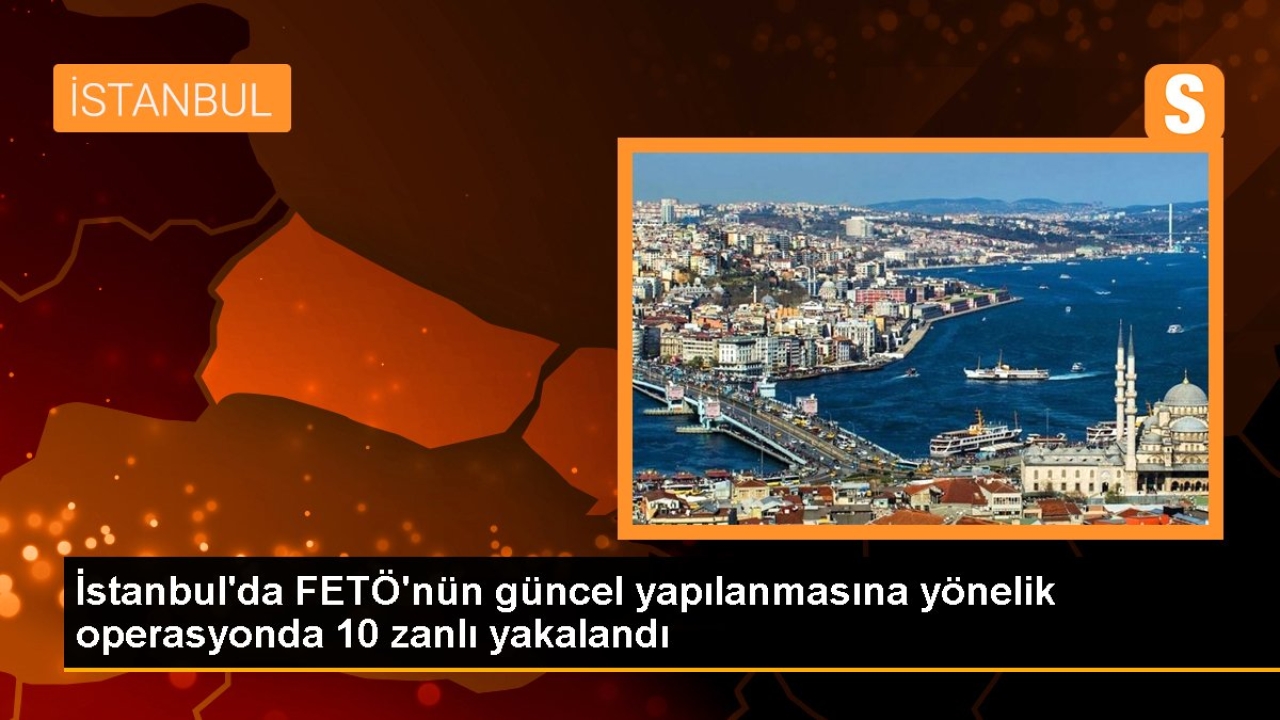 İstanbul'da FETÖ operasyonu: 10 şüpheli yakalandı