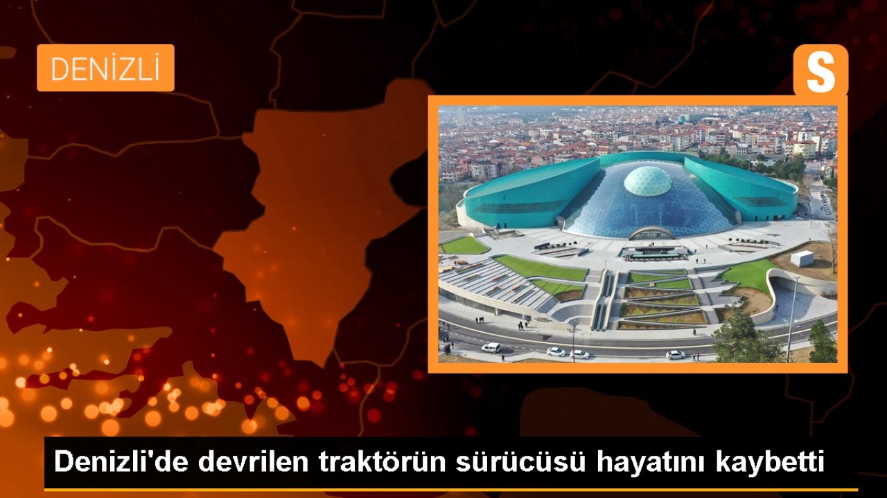 Denizli'de Traktör Devrildi: Sürücü Hayatını Kaybetti
