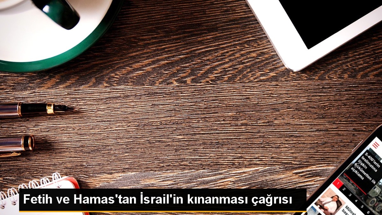 Fetih ve Hamas, İsrail'in Gazze'deki suçlarını kınadı