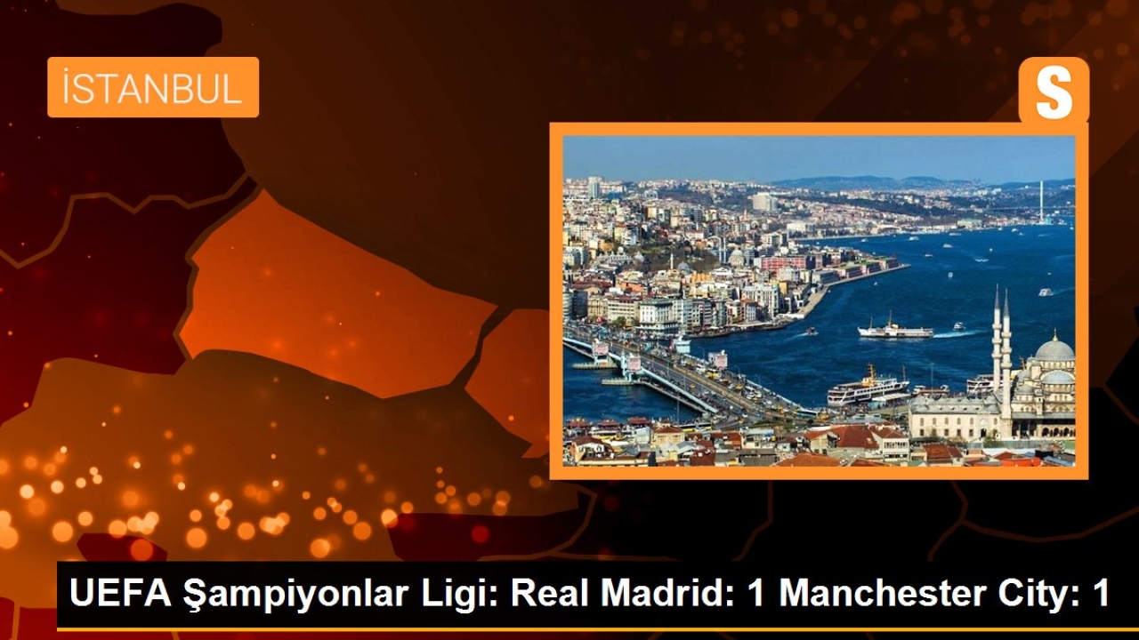 Real Madrid-Manchester City maçı 1-1 berabere tamamlandı
