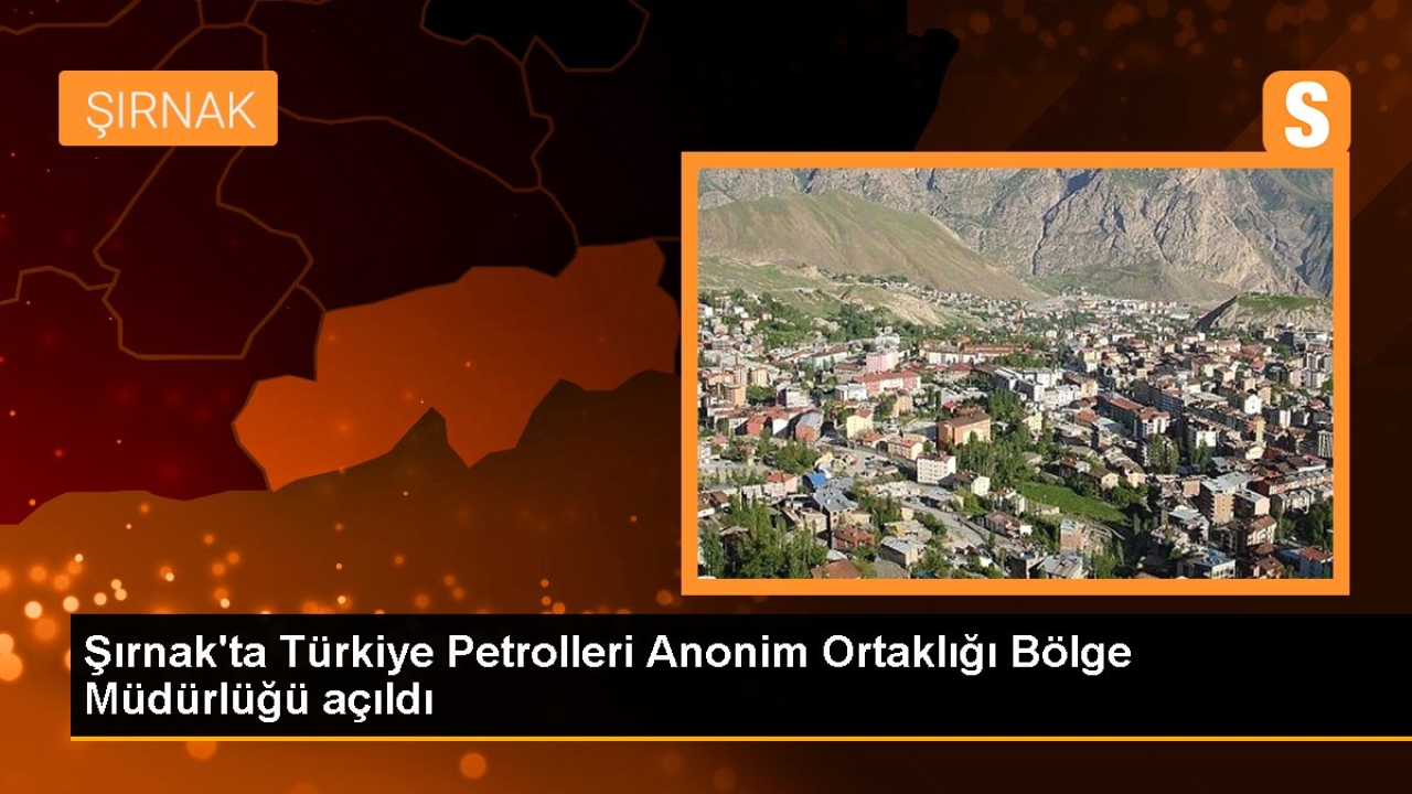 TPAO Şırnak Bölge Müdürlüğü hizmete girdi