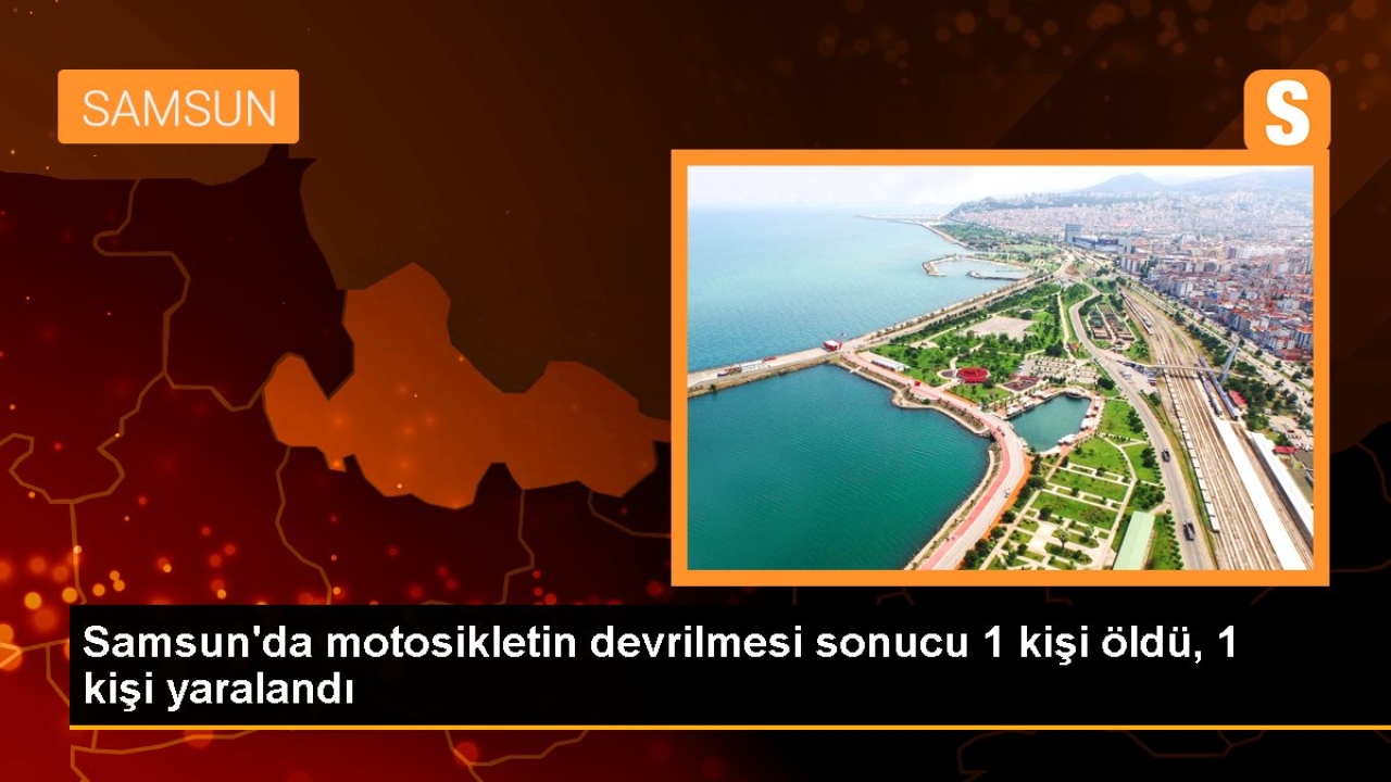 Samsun'da motosiklet kazası: 1 ölü, 1 yaralı