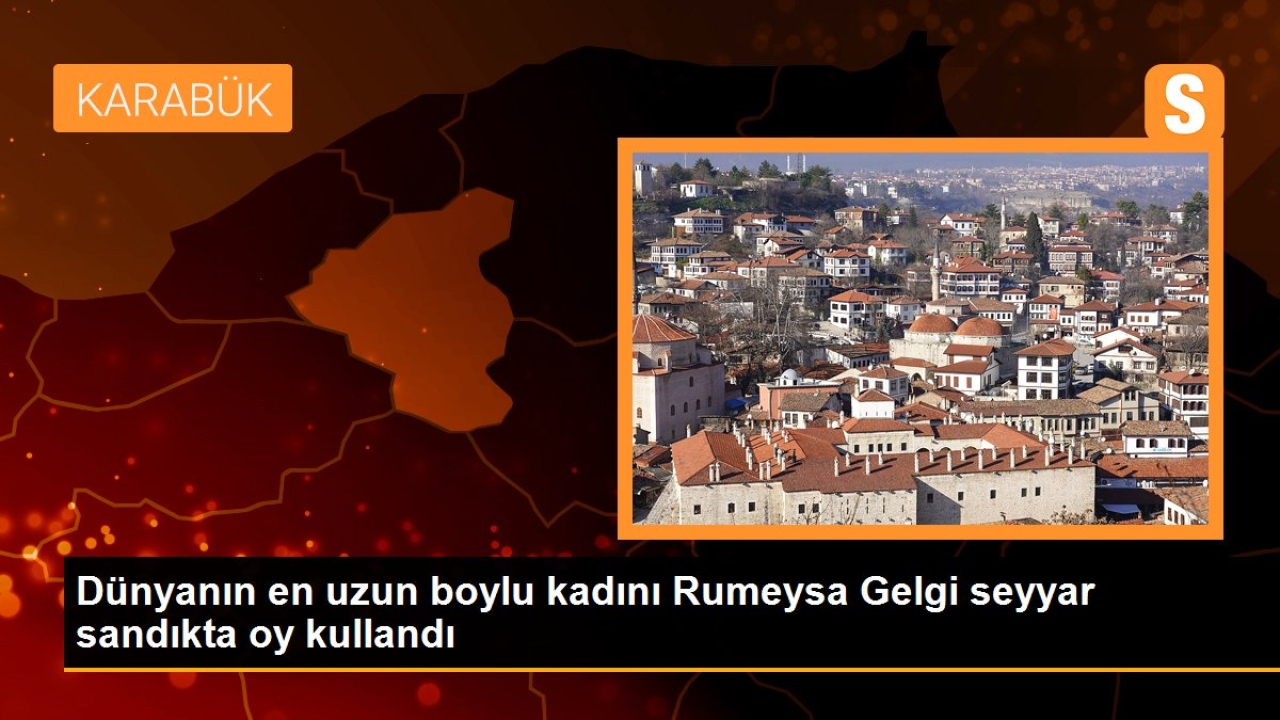 Dünyanın en uzun boylu kadını Rumeysa Gelgi seyyar sandıkta oy kullandı