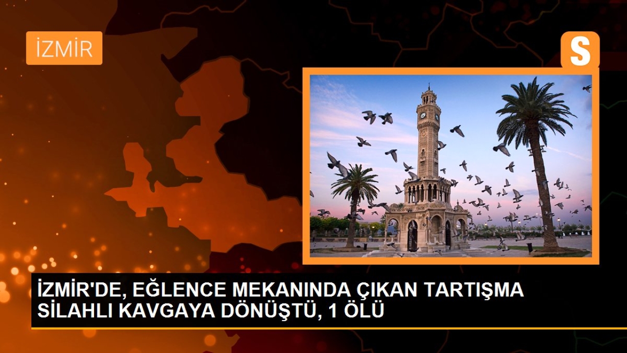İzmir'de müzikholde çıkan tartışma silahlı kavgaya dönüştü: 1 ölü