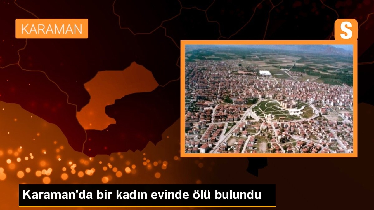 Karamanda bir kadın evinde ölü bulundu