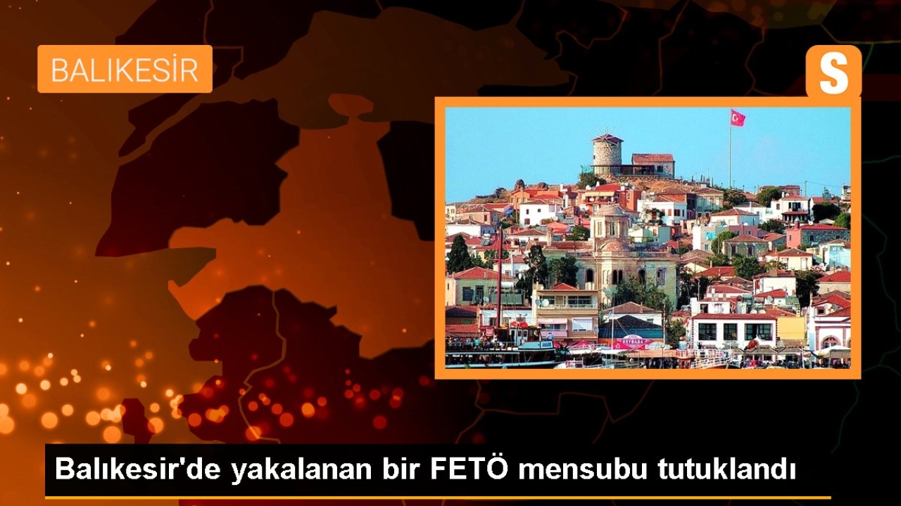 Balıkesir'de FETÖ üyesi tutuklandı