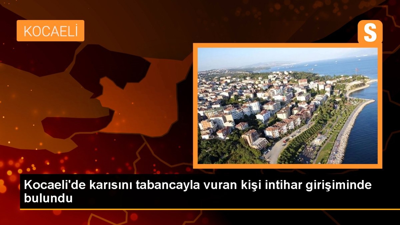 Kocaeli'de karısını tabancayla vuran kişi intihar girişiminde bulundu