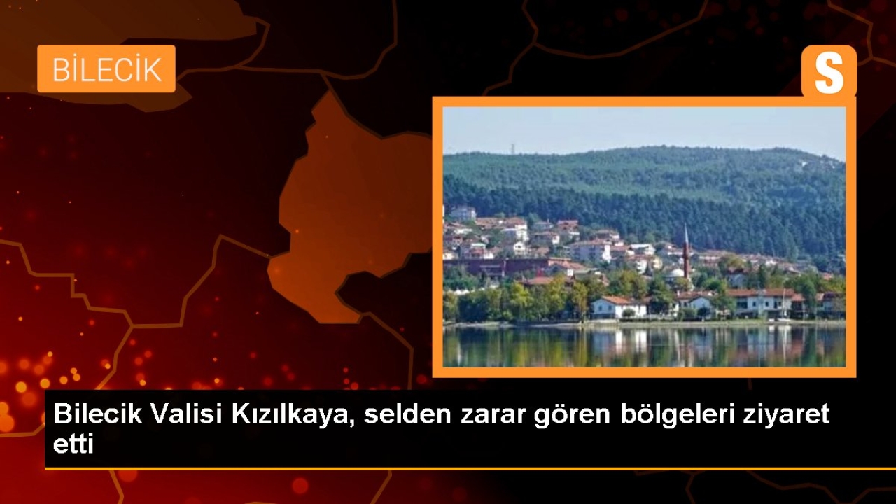 Bilecik Valisi Kızılkaya, selden zarar gören bölgeleri ziyaret etti