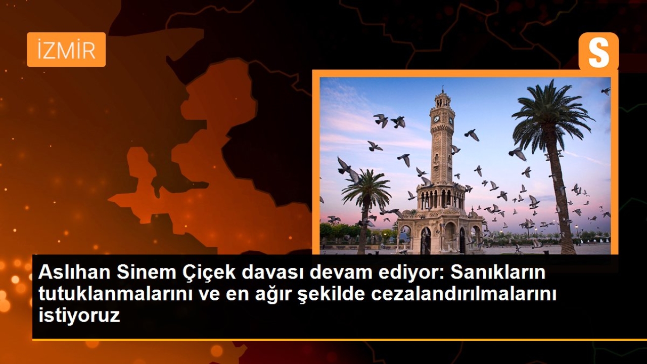 İzmir'de kaybolan genç kızın ölümüyle ilgili davada sanıklara hapis cezası istemi