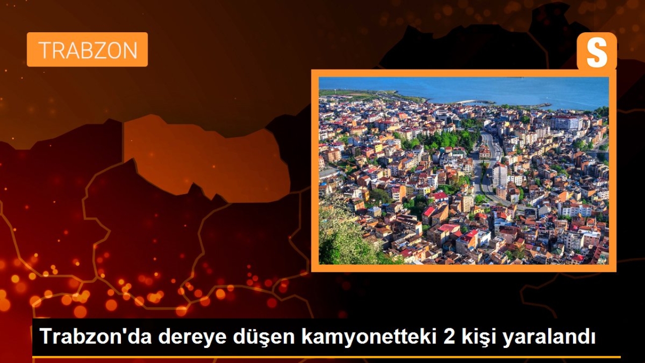 Trabzon'da Kamyonet Dereye Yuvarlandı: 2 Yaralı