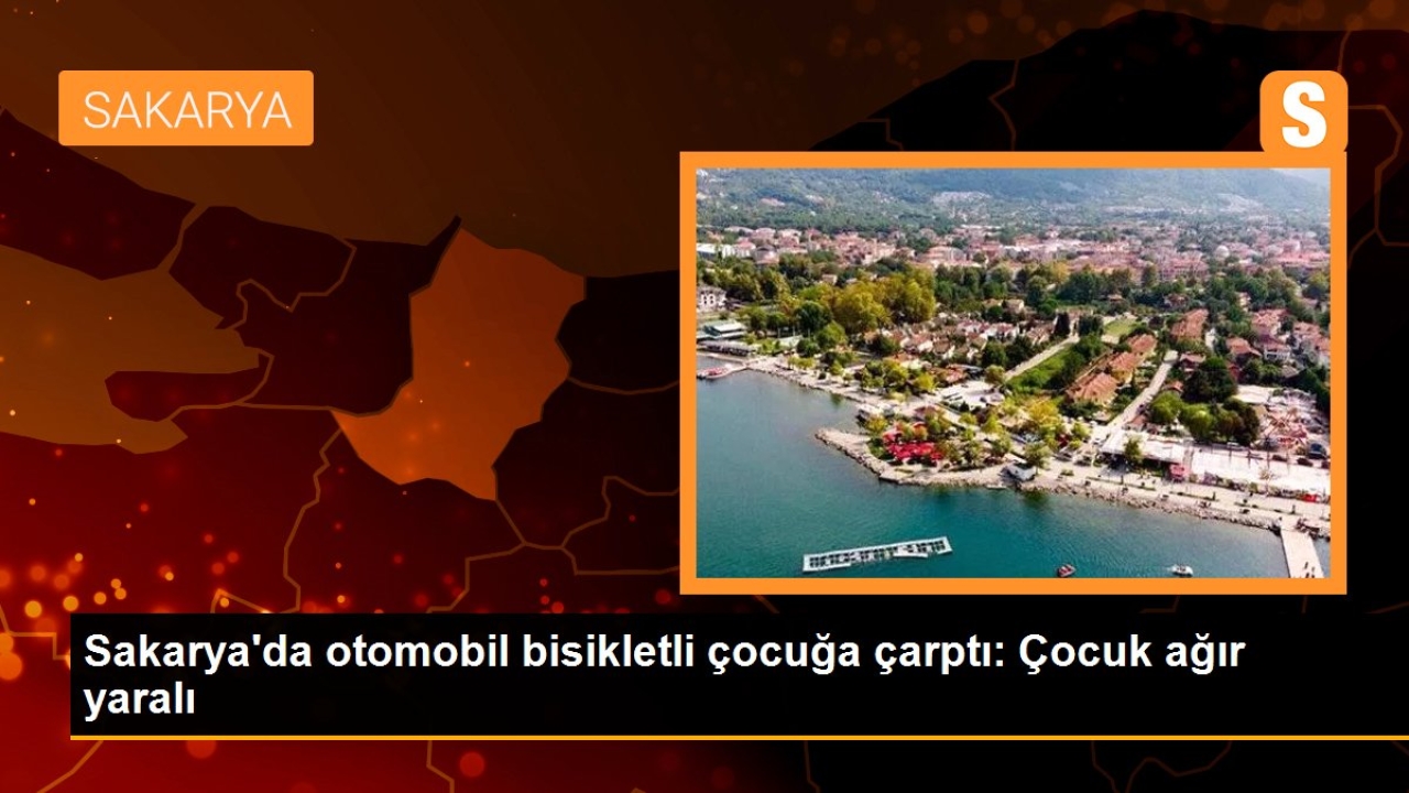 Sakarya'da Bisikletli Çocuğa Otomobil Çarptı: Çocuk Ağır Yaralı