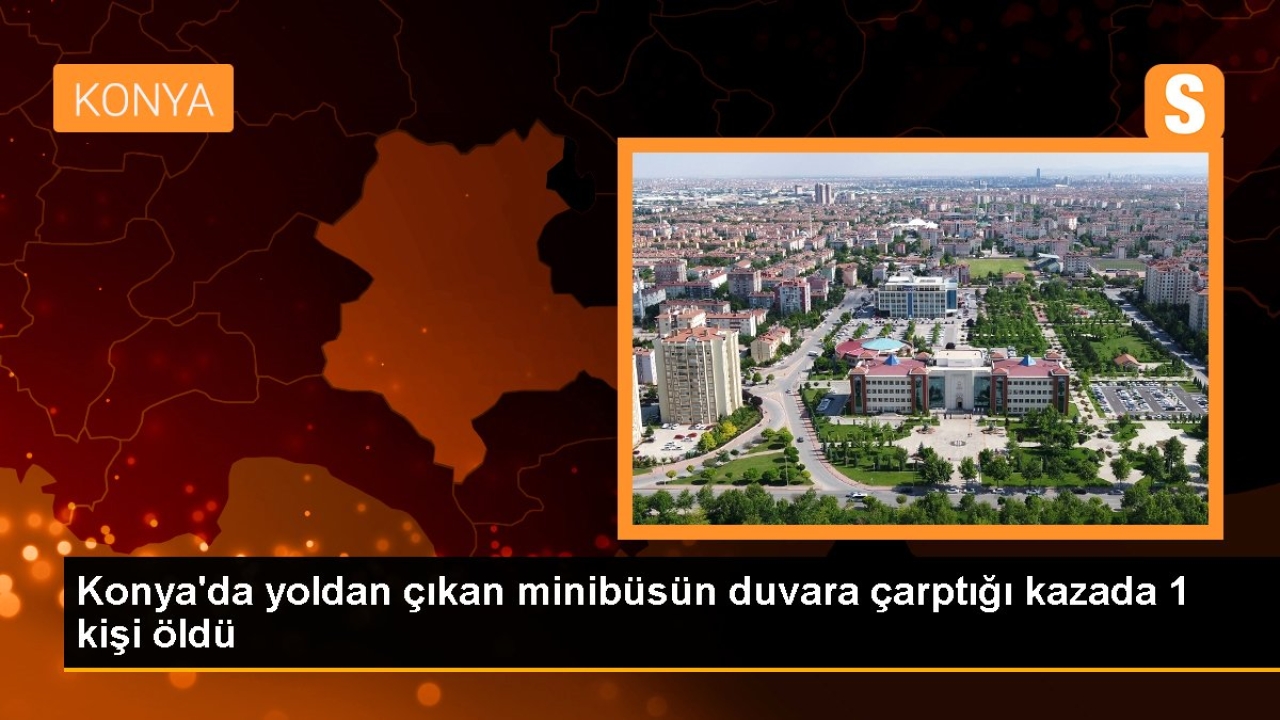 Konya'da Minibüs Kazası: 1 Ölü, 1 Yaralı