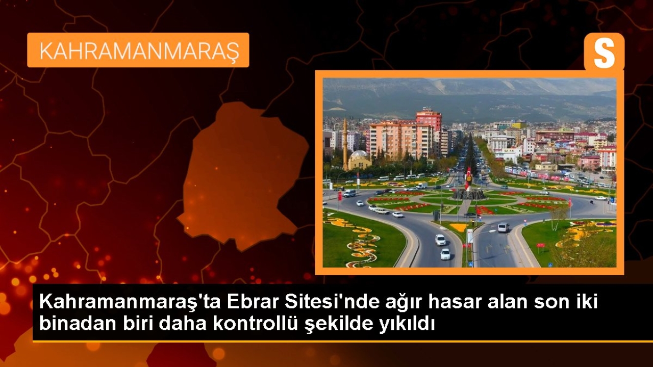 Kahramanmaraş'ta Ebrar Sitesi'nde bir bina daha kontrollü şekilde yıkıldı