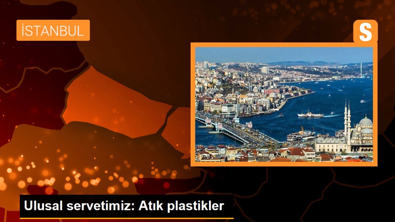Ulusal servetimiz: Atık plastikler