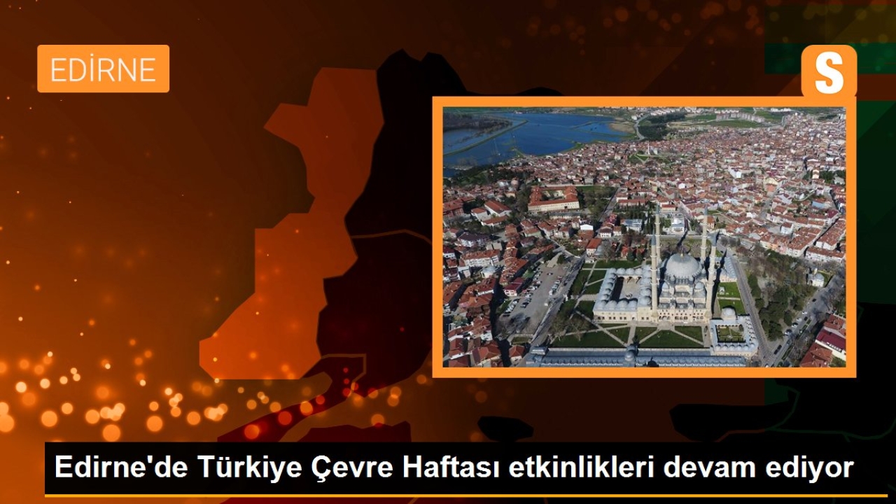 Edirne'de Türkiye Çevre Haftası etkinlikleri devam ediyor