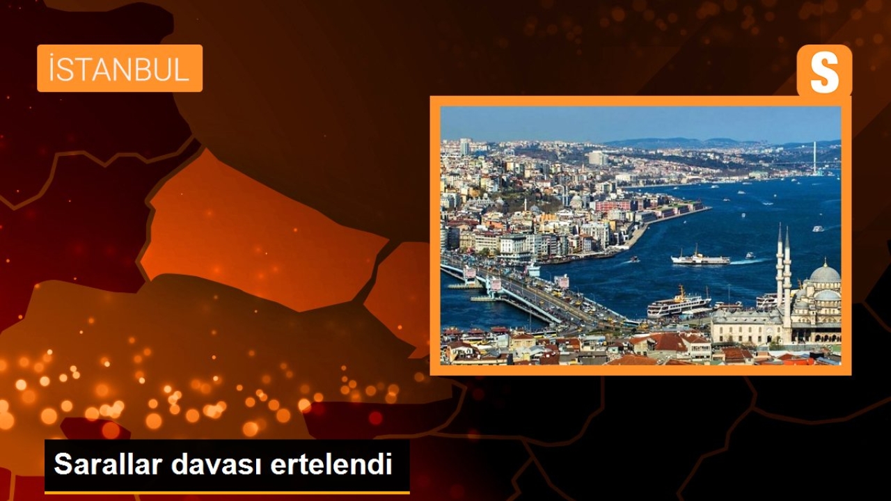 İstanbul'da Sarallar davası ertelendi