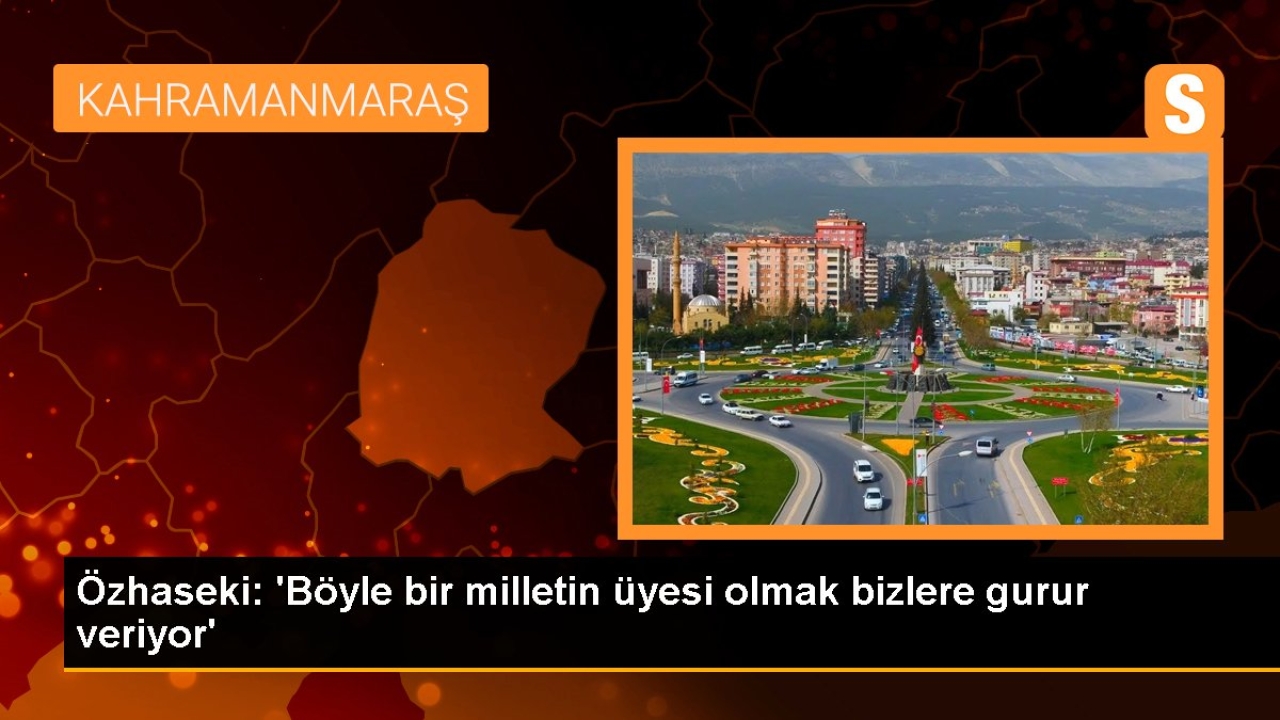 Özhaseki: 'Böyle bir milletin üyesi olmak bizlere gurur veriyor'