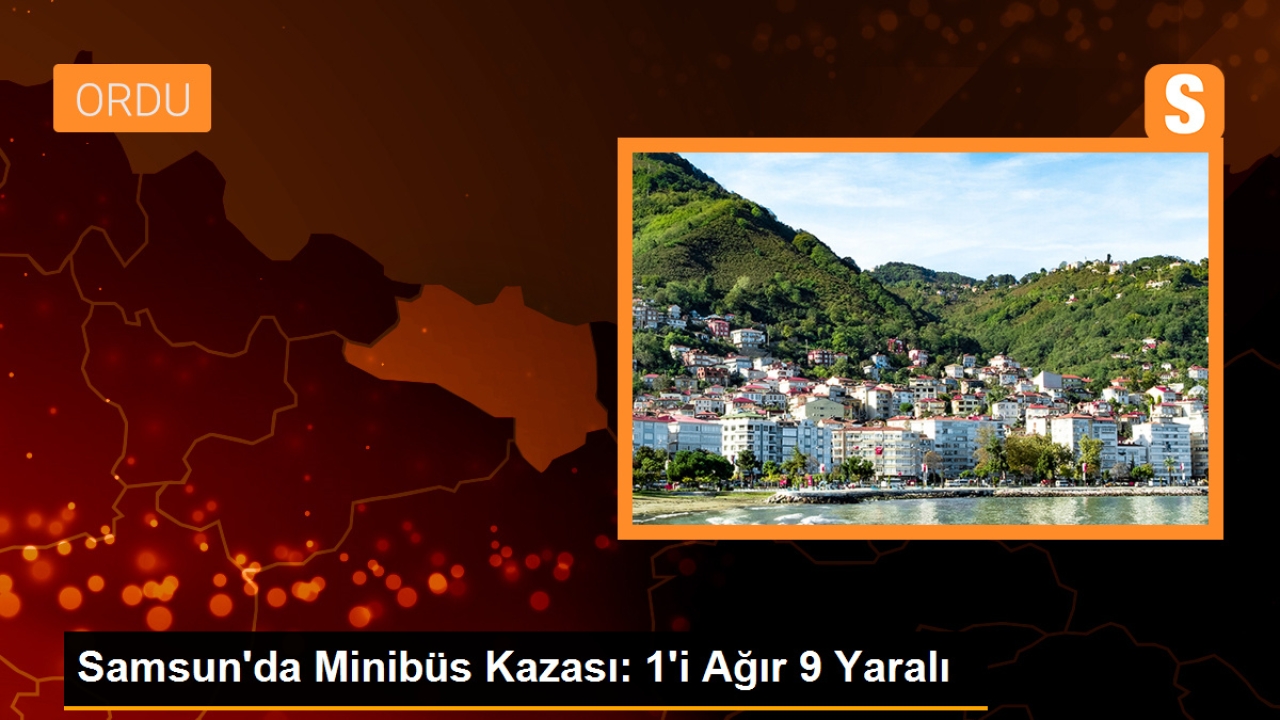 Samsun'da Minibüs Kazası: 1'i Ağır 9 Yaralı