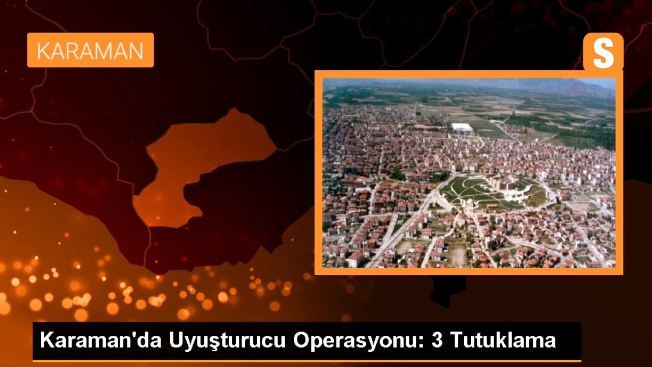 Karaman'da Uyuşturucu Operasyonu: 3 Tutuklama