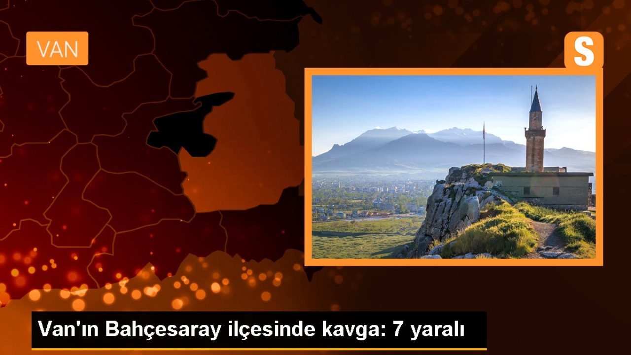 Van'ın Bahçesaray ilçesinde kavga: 7 yaralı