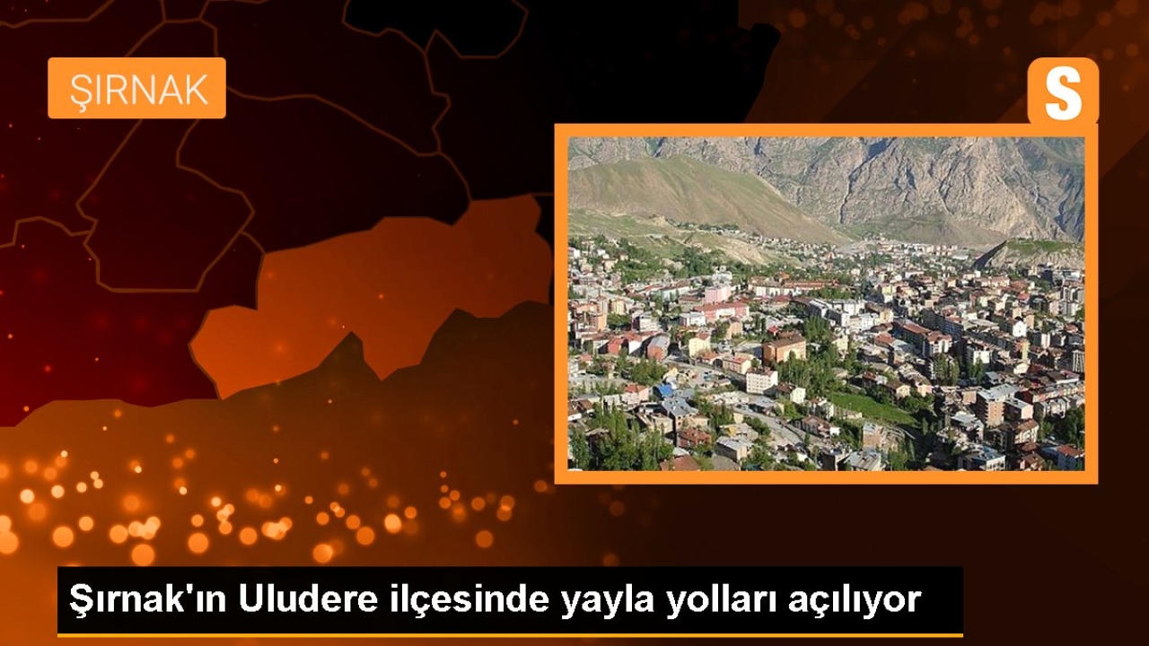 Şırnak'ın Uludere ilçesinde yayla yolları açılıyor