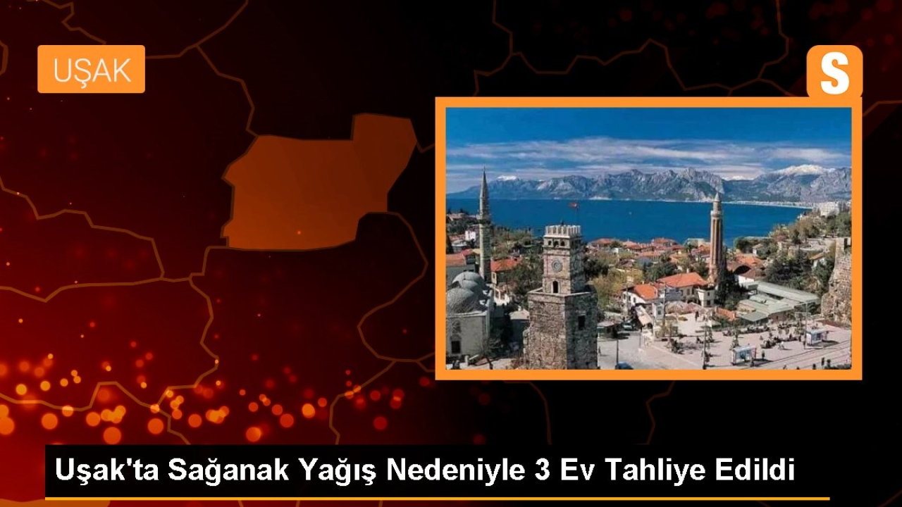 Uşak'ta sağanak yağış nedeniyle 3 ev tahliye edildi