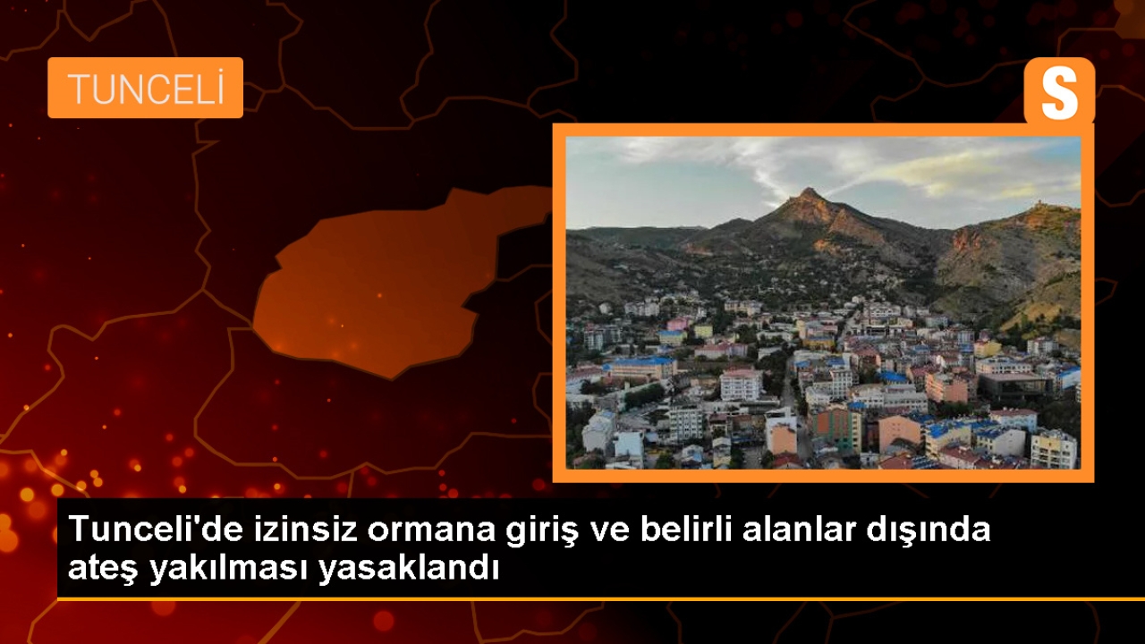 Tunceli'de Ormanlara İzinsiz Giriş ve Ateş Yakmak Yasaklandı