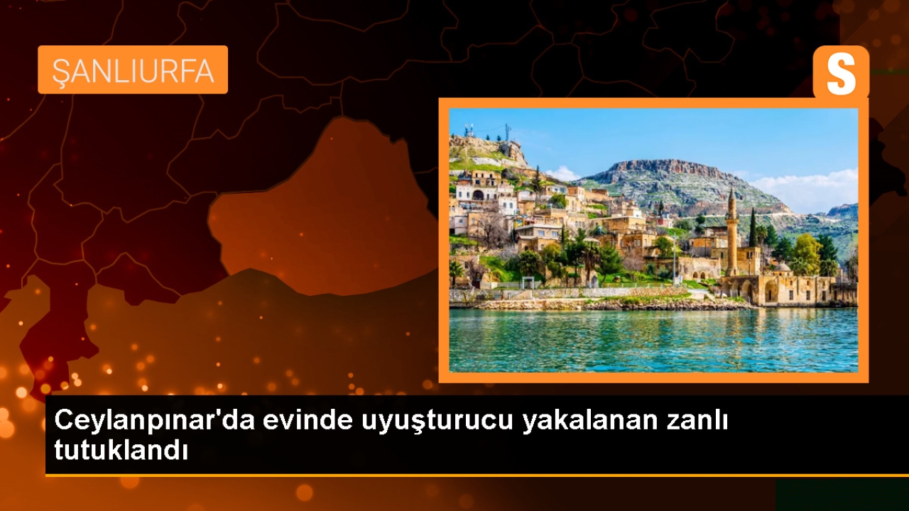 Ceylanpınar'da Uyuşturucu Operasyonu: Zanlı Tutuklandı