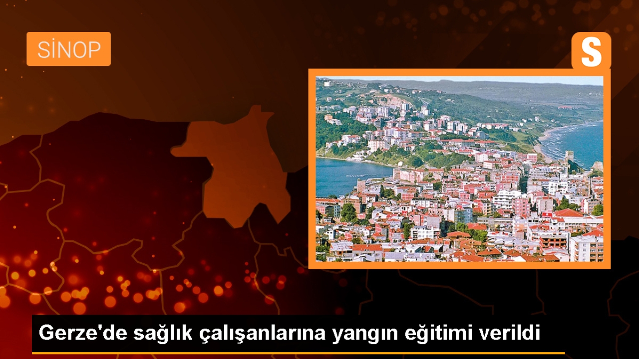 Gerze'de sağlık çalışanlarına yangın eğitimi verildi