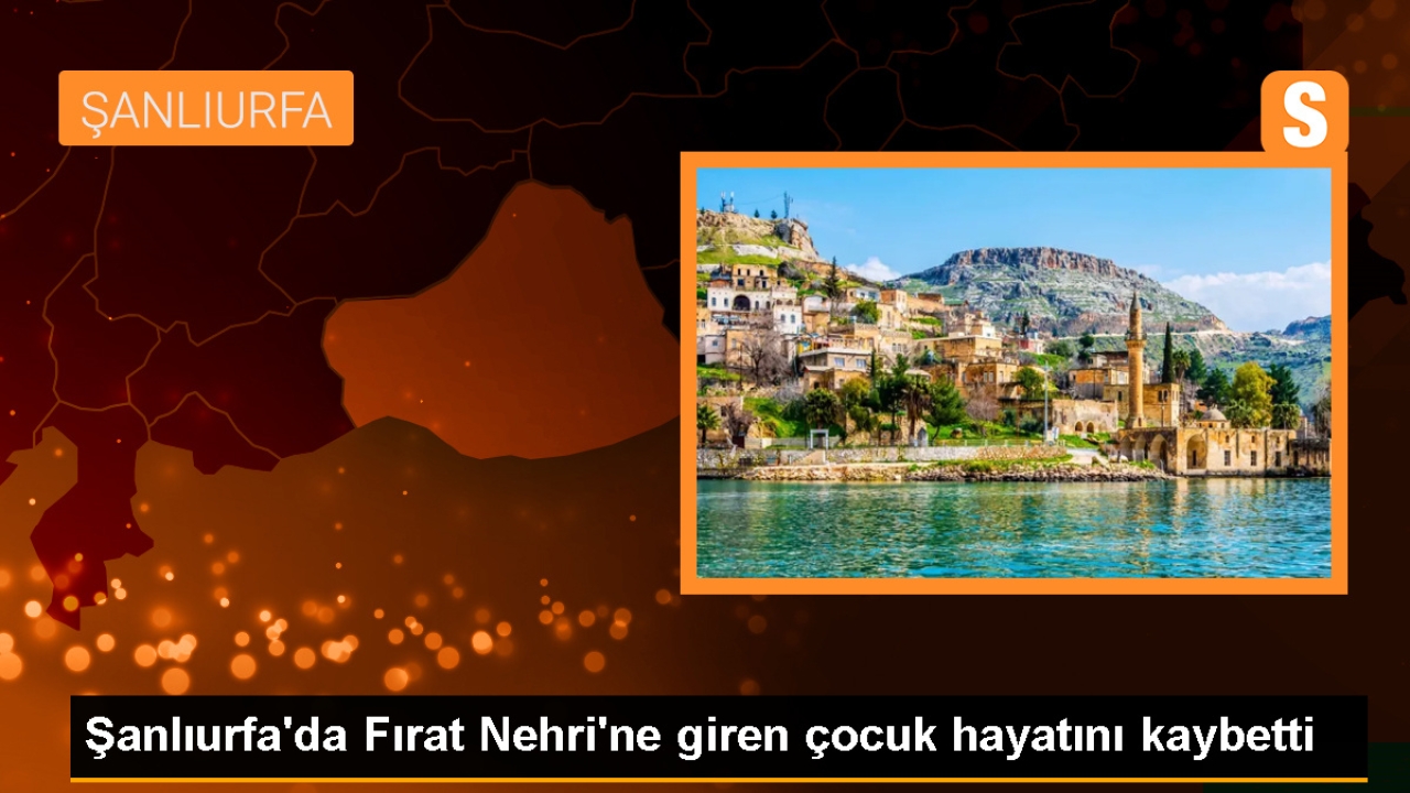 Şanlıurfa'da çocuk Fırat Nehri'nde boğuldu