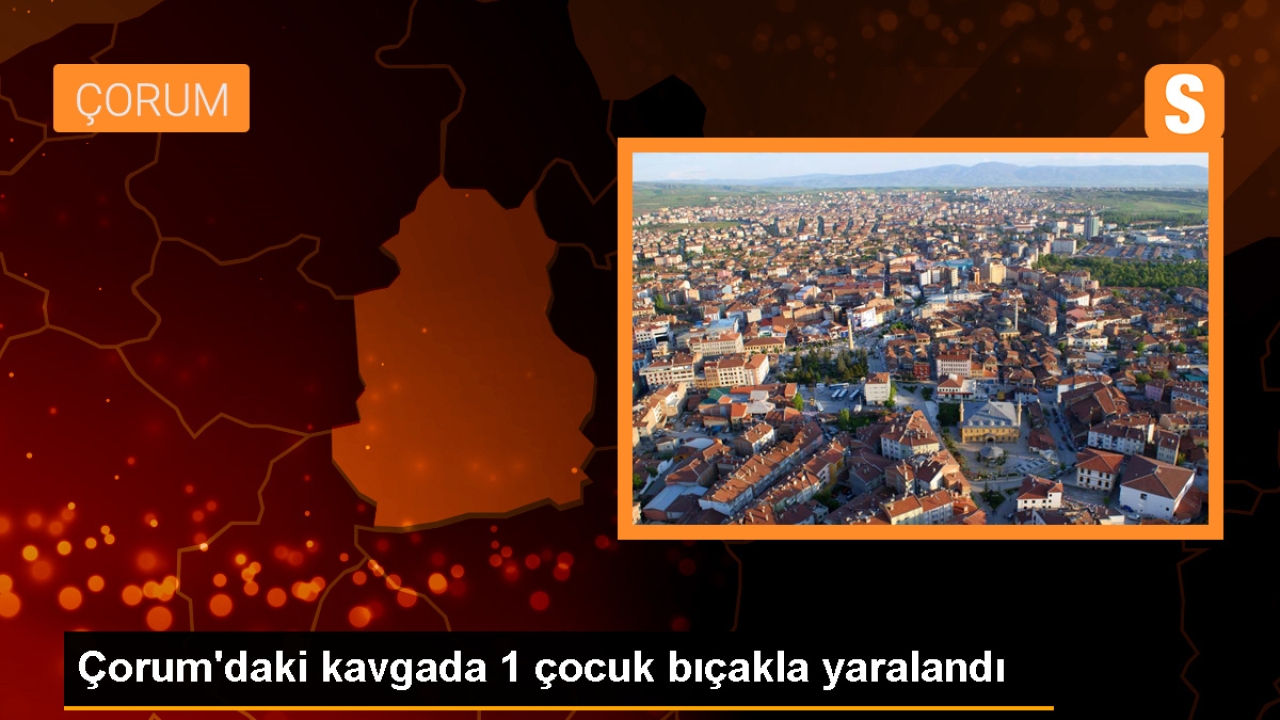 Çorum'da Kavga: Bir Çocuk Bıçakla Yaralandı