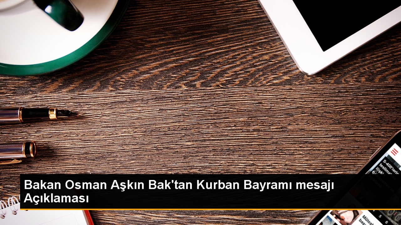 Gençlik ve Spor Bakanı Osman Aşkın Bak Kurban Bayramı'nı Kutladı