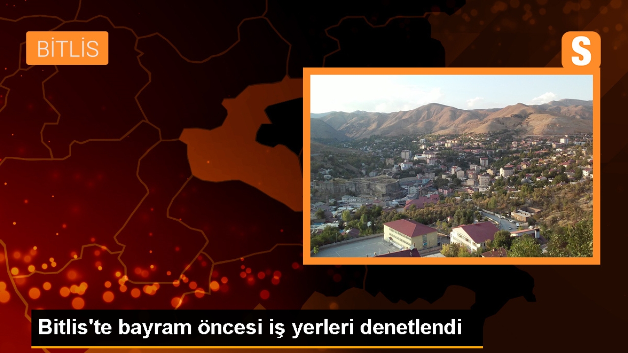Bitlis'te Kurban Bayramı öncesi iş yerleri denetlendi