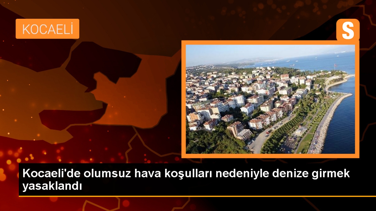 Kocaeli'de olumsuz hava koşulları nedeniyle denize girmek yasaklandı