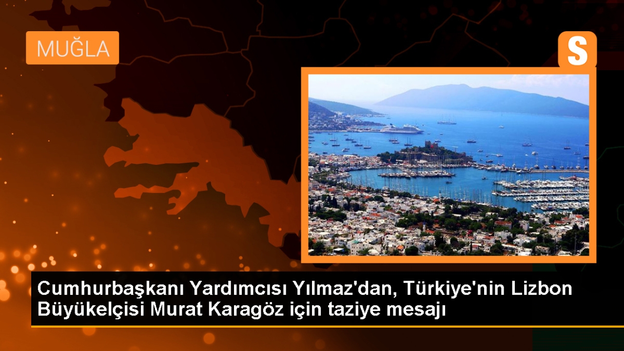 Cumhurbaşkanı Yardımcısı Cevdet Yılmaz, Lizbon Büyükelçisi Murat Karagöz için taziye mesajı yayımladı