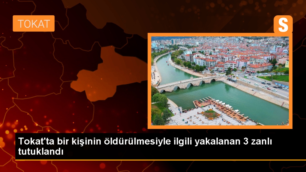 Tokat'ta bir kişinin öldürülmesiyle ilgili 3 şüpheli tutuklandı