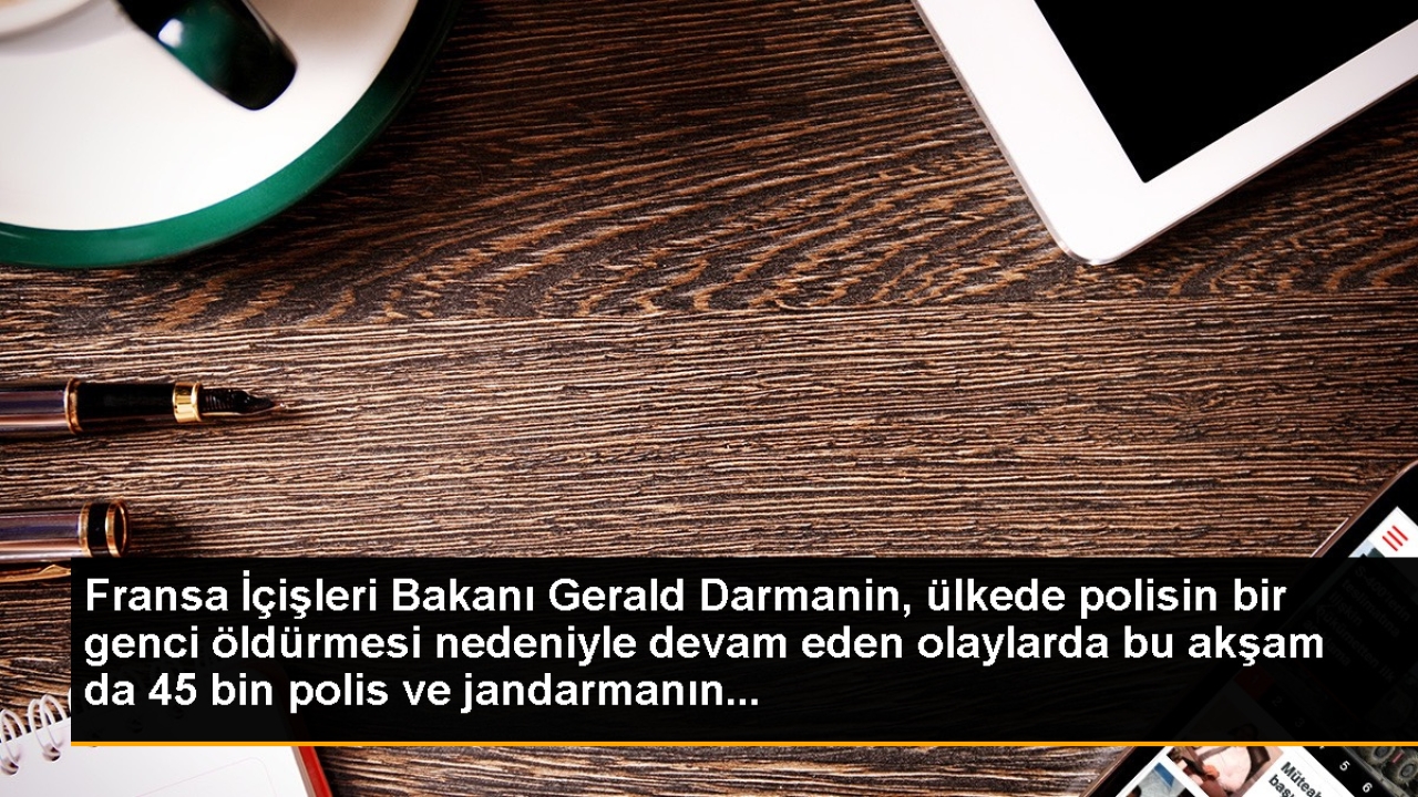 Fransa İçişleri Bakanı Gerald Darmanin, ülkede polisin bir genci öldürmesi nedeniyle devam eden olaylarda bu a