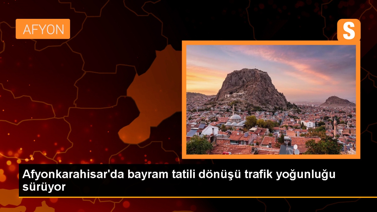 Kurban Bayramı tatilinin son gününde Afyonkarahisar'da trafik yoğunluğu yaşanıyor
