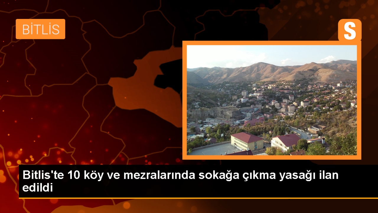 Bitlis Hizan ilçesinde 10 köyde sokağa çıkma yasağı ilan edildi