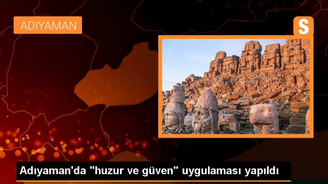 Adıyaman'da polis ekipleri tarafından huzur ve güven uygulaması gerçekleştirildi