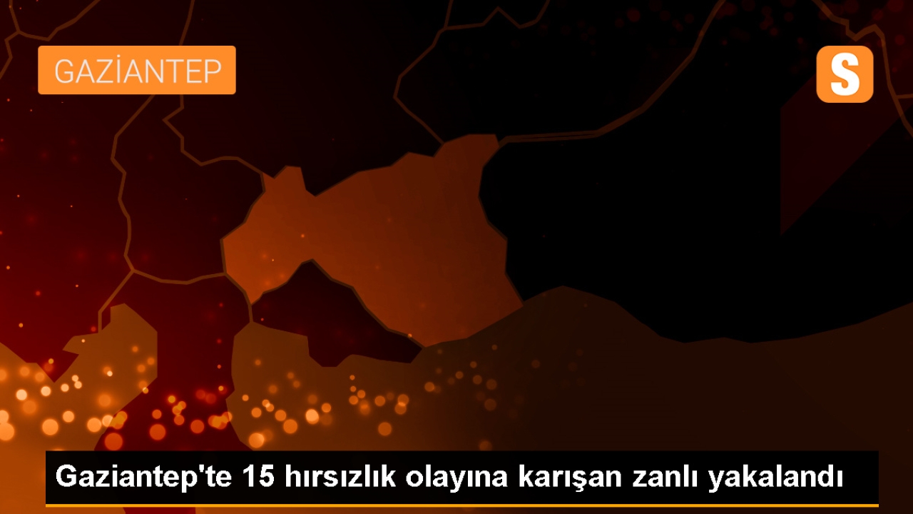 Gaziantep'te 15 hırsızlık olayına karışan şüpheli gözaltına alındı