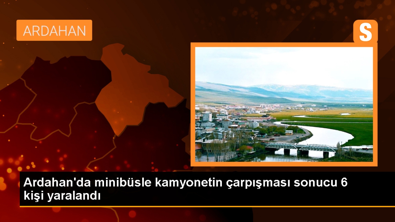 Ardahan'da minibüs ile kamyonetin çarpışması sonucu 6 kişi yaralandı