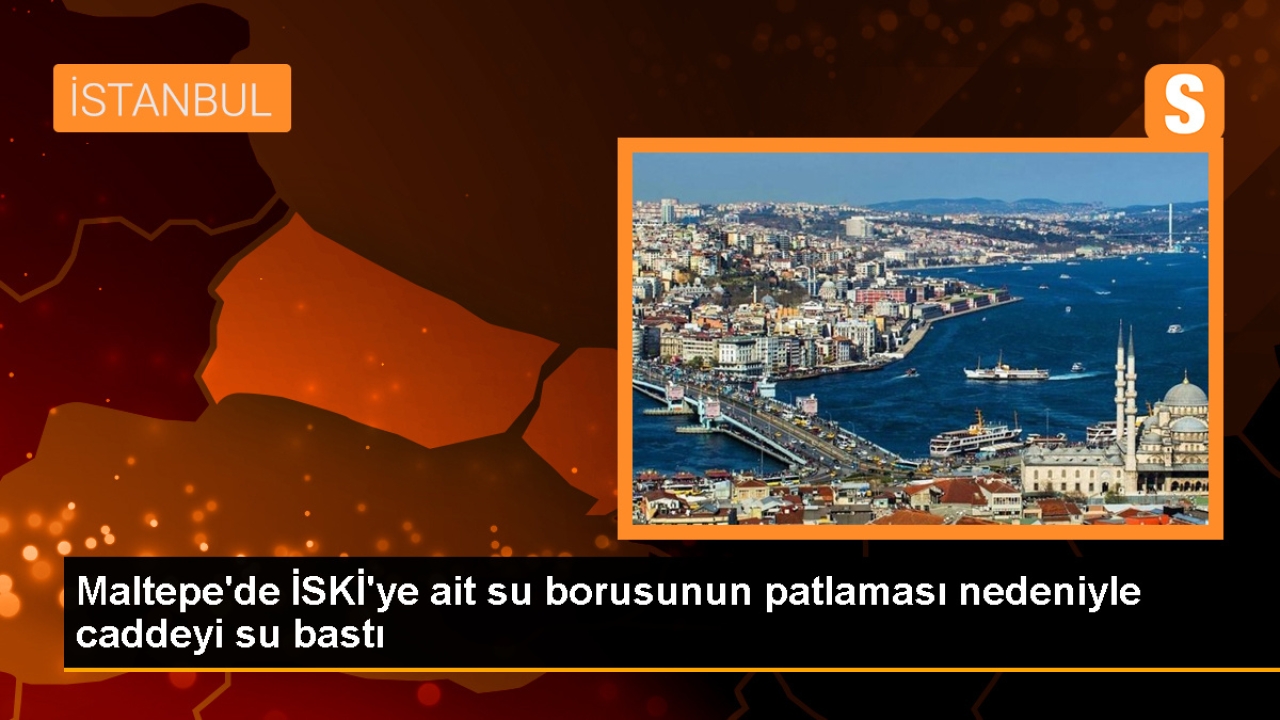 Maltepe'de İSKİ'ye ait su borusu patladı, cadde su altında kaldı
