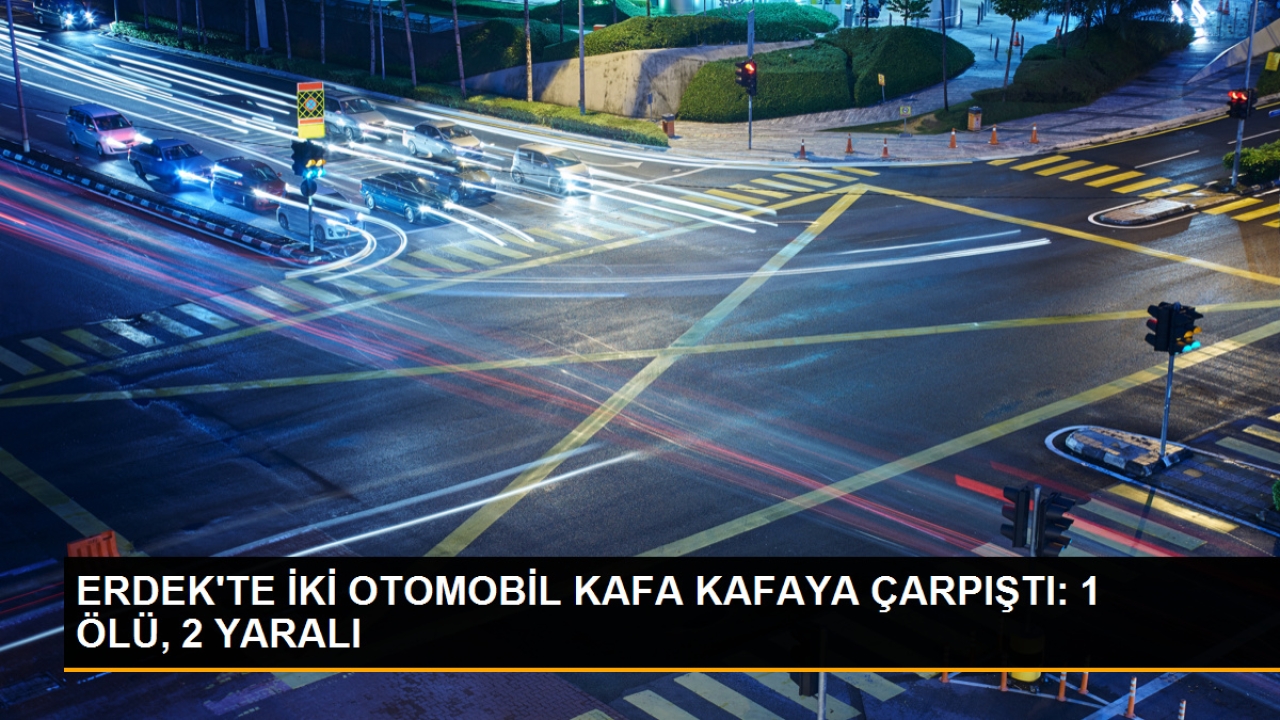 Erdek'te Otomobillerin Çarpışması Sonucu 1 Kişi Hayatını Kaybetti