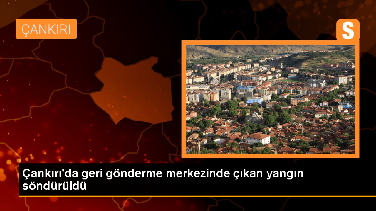 Çankırı Geri Gönderme Merkezinde Yangın Çıktı