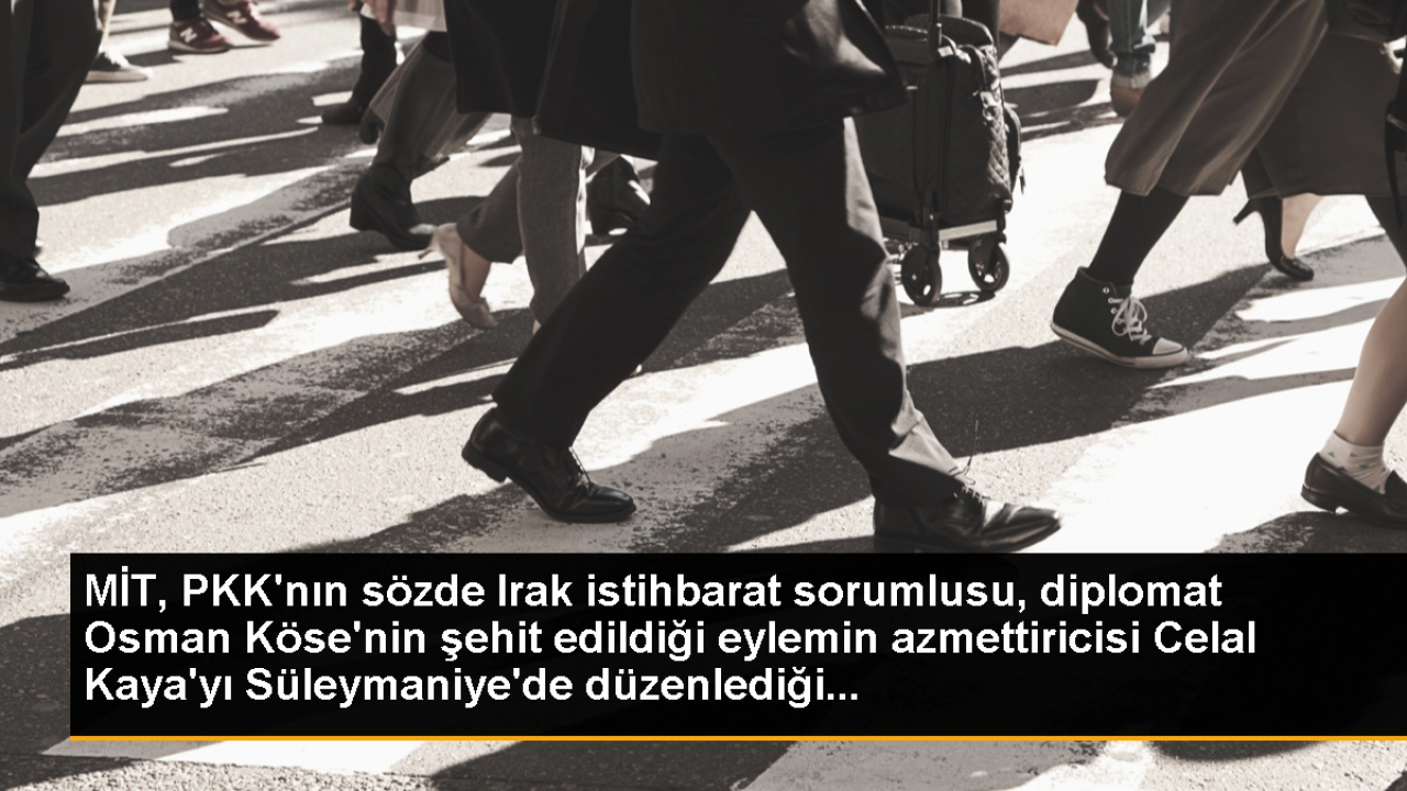 MİT, PKK'nın sözde Irak istihbarat sorumlusu, diplomat Osman Köse'nin şehit edildiği eylemin azmettiricisi Cel