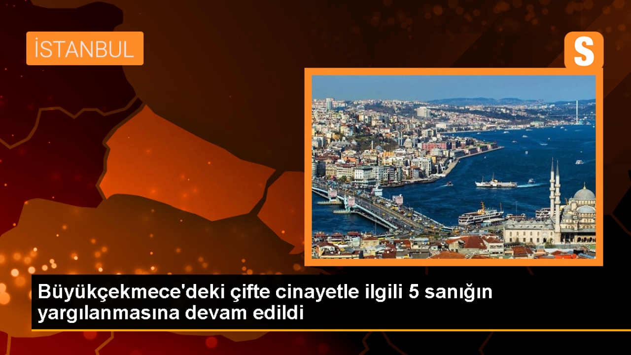 Büyükçekmece Cinayeti Davası Devam Ediyor