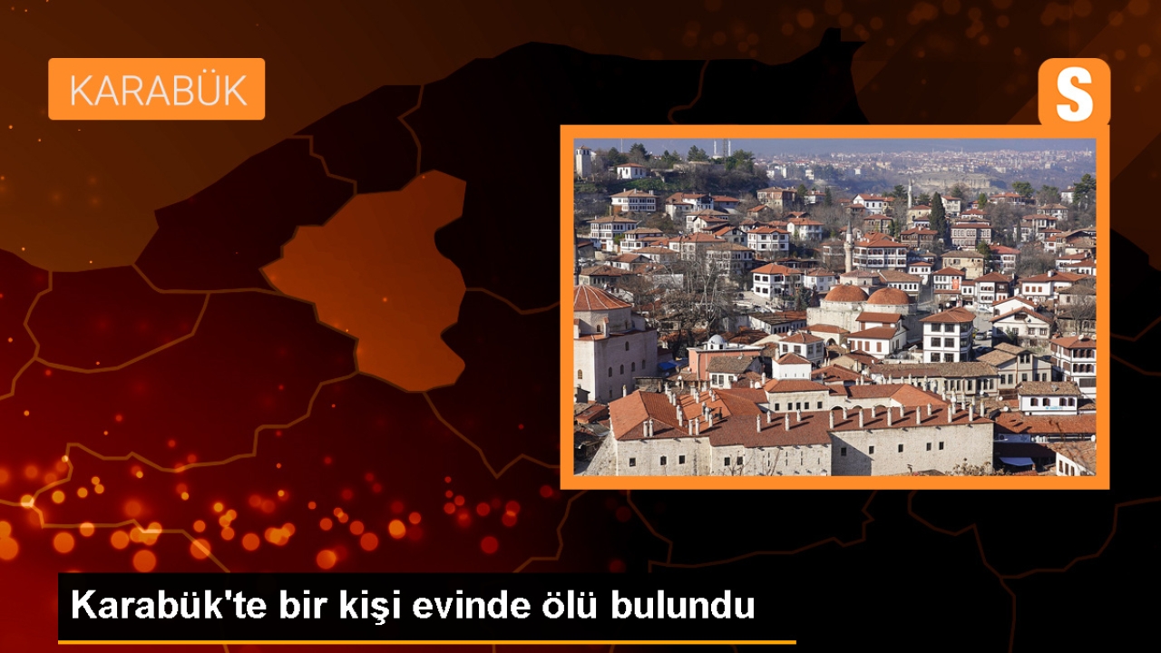 Karabük'te Kendisinden Haber Alınamayan Kişi Evde Ölü Bulundu
