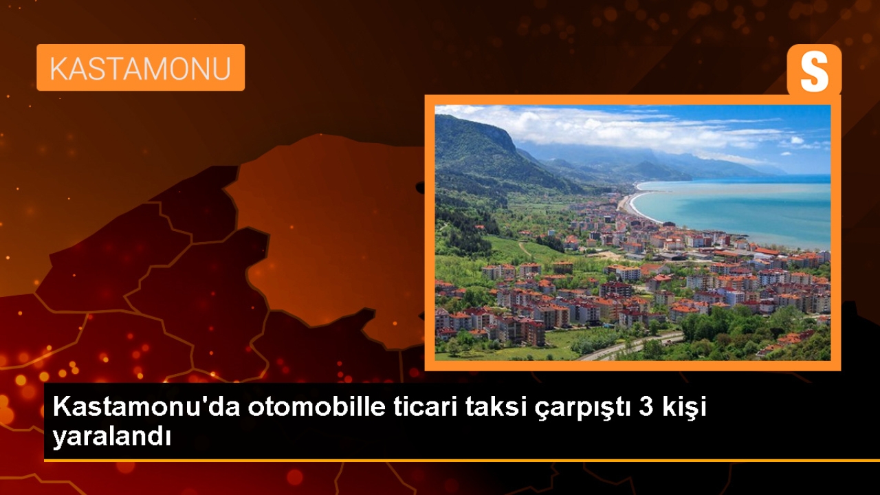 Kastamonu'da otomobille ticari taksinin çarpışması sonucu 3 kişi yaralandı