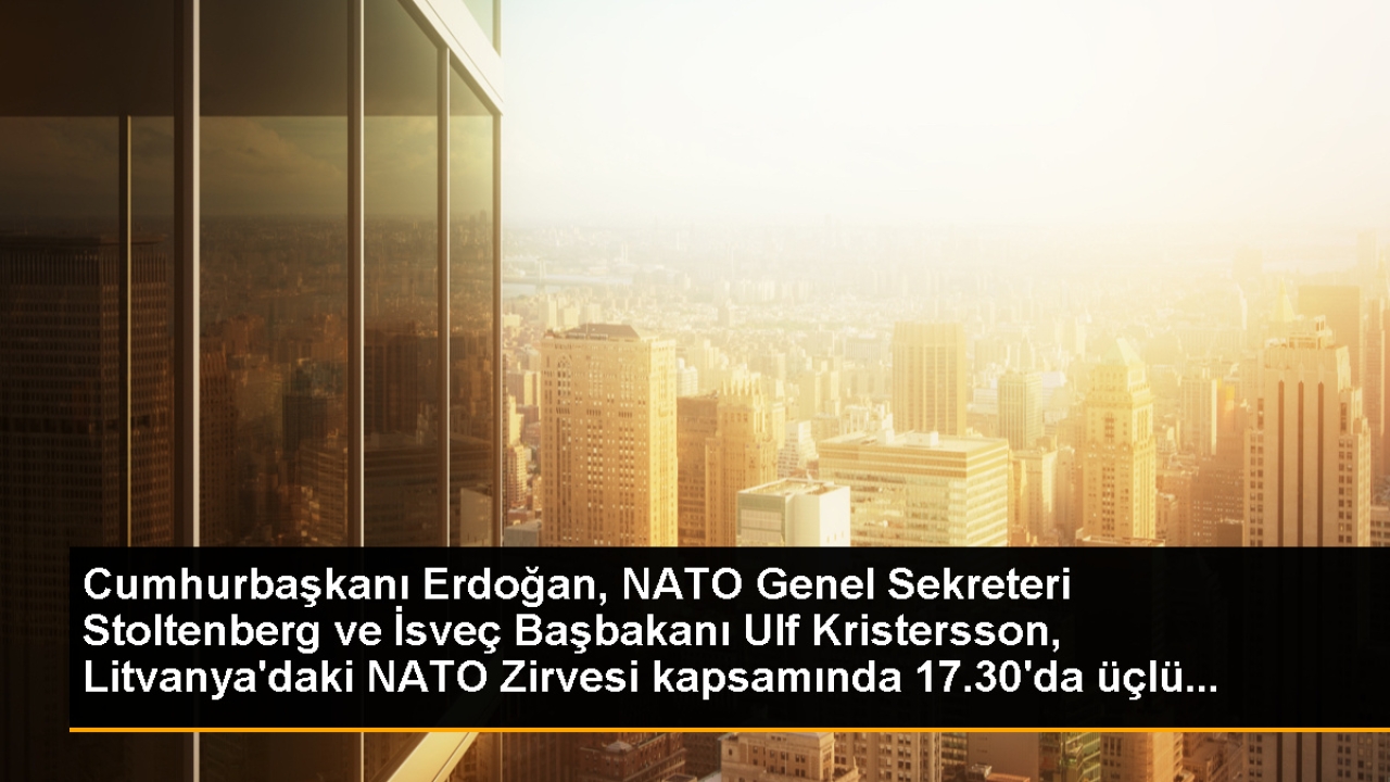 Cumhurbaşkanı Erdoğan, NATO Genel Sekreteri Stoltenberg ve İsveç Başbakanı Ulf Kristersson, Litvanya'daki NATO